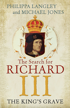 The King's Grave: The Search for Richard III by Philippa Langley