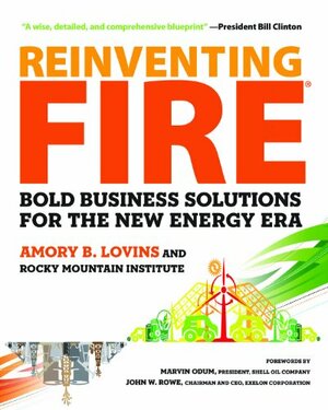 Reinventing Fire: Bold Business Solutions for the New Energy Era by Amory B. Lovins