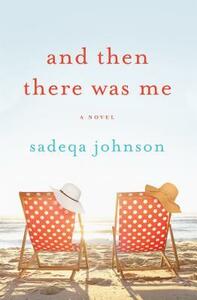 And Then There Was Me by Sadeqa Johnson