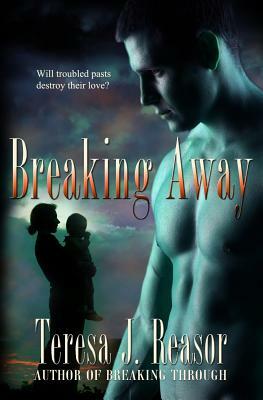 Breaking Away: Book 3 of the SEAL Team Heartbreakers by Teresa J. Reasor