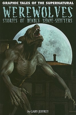 Werewolves: Stories of Deadly Shape-Shifters by Gary Jeffrey