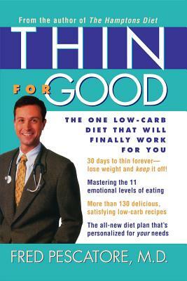 Thin for Good: The One Low-Carb Diet That Will Finally Work for You by Fred Pescatore