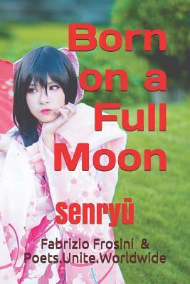 Born on a Full Moon: Senry&#363; by Poets Unite Worldwide, Fabrizio Frosini