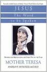 Jesus, the Word to Be Spoken: Prayers and Meditations for Every Day of the Year by Mother Teresa