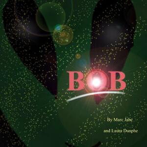 Bob by Marc Jacques, Laura Dunphe