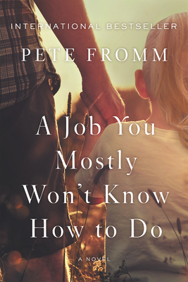 A Job You Mostly Won't Know How to Do by Pete Fromm