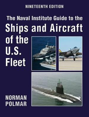 The Naval Institute Guide to Ships and Aircraft of the U.S. Fleet, 19th Edition by Norman Polmar