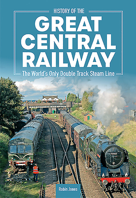 History of the Great Central Railway by Robin Jones