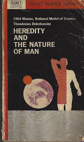 Heredity and the Nature of Man by Theodosius Dobzhansky