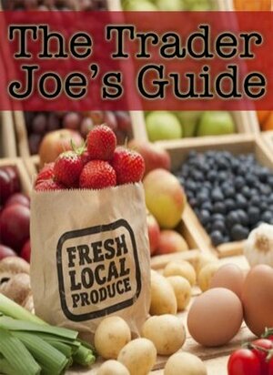 The Trader Joes Guide - Over 30 Healthy & Delicious Recipes by Jacob Palmar