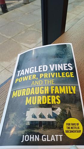 Tangled Vines: Power, Privilege and the Murdaugh Family Murders by John Glatt