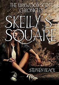 THE KIRKWOOD SCOTT CHRONICLES: Skelly's Square by Stephen Black