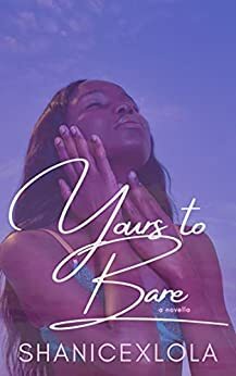 Yours to Bare by Shanice Swint, ShanicexLola