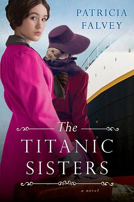 The Titanic Sisters: A Riveting Story of Strength and Family by Patricia Falvey