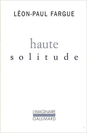 Haute Solitude by Léon-Paul Fargue