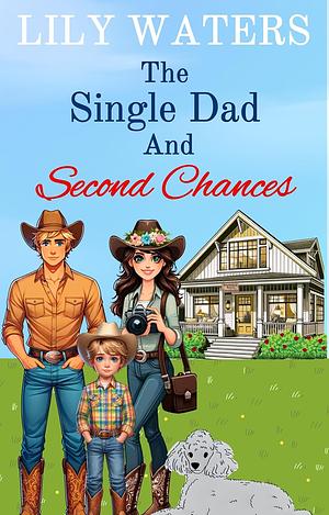 The Single Dad and Second Chances by Lily Waters, Lily Waters