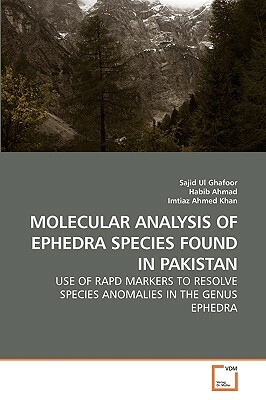 Molecular Analysis of Ephedra Species Found in Pakistan by Sajid Ul Ghafoor, Imtiaz Ahmed, Habib Ahmad