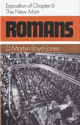 Romans 6: The New Man (Romans by D. Martyn Lloyd-Jones, D. Martyn Lloyd-Jones