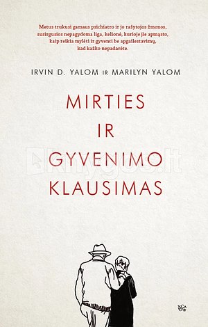 Mirties ir gyvenimo klausimas by Marilyn Yalom, Irvin D. Yalom, Irena Jomantienė