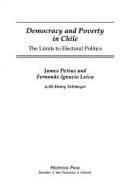 Democracy And Poverty In Chile: The Limits To Electoral Politics by Fernando Ignacio Leiva, With *, James Petras, Henry Veltmeyer