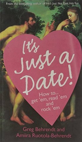 It's Just a Date: How to Get `Em, How to Read `Em, and How to Rock `Em by Greg Behrendt.