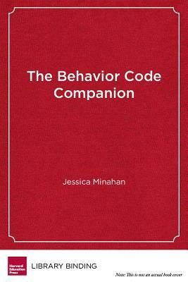 The Behavior Code Companion: Strategies, Tools, and Interventions for Supporting Students with Anxiety-Related or Oppositional Behaviors by Jessica Minahan