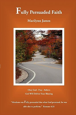 Fully Persuaded Faith by Marilynn James