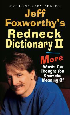 Jeff Foxworthy's Redneck Dictionary II: More Words You Thought You Knew the Meaning of by Jeff Foxworthy
