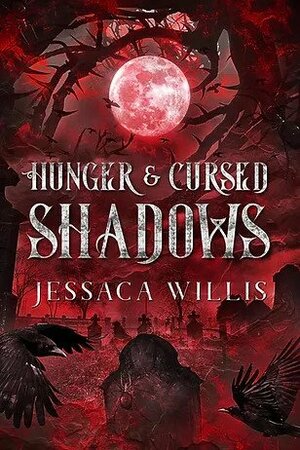 Hunger & Cursed Shadows by Jessaca Willis