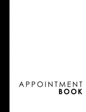 Appointment Book: 6 Columns Appointment List, Appointment Scheduling Book, Easy Appointment Book, White Cover by Moito Publishing