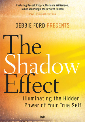 The Shadow Effect, a movie: Illuminating the Hidden Power of Your True Self by Deepak Chopra, Marianne Williamson, Debbie Ford