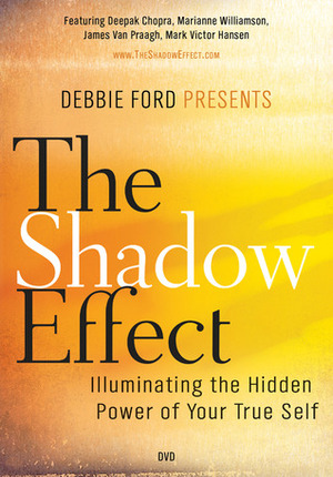 The Shadow Effect, a movie: Illuminating the Hidden Power of Your True Self by Deepak Chopra, Debbie Ford, Marianne Williamson