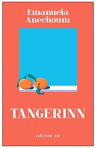 Tangerinn by Emanuela Anechoum