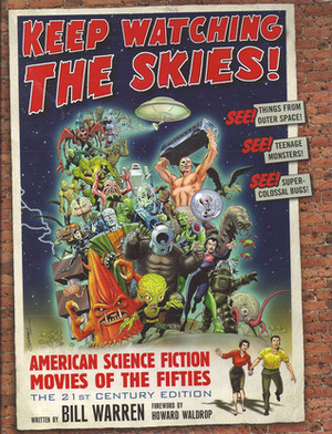 Keep Watching the Skies!: American Science Fiction Movies of the Fifties: The 21st Century Edition by Bill Thomas, Howard Waldrop, Bill Warren