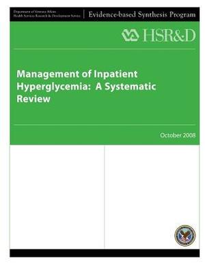 Management of Inpatient Hyperglycemia: A Systematic Review by Health Services Research Service, U. S. Department of Veterans Affairs