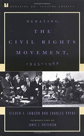 Debating the Civil Rights Movement, 1945 1968 by Steven F. Lawson, James T. Patterson, Charles M. Payne