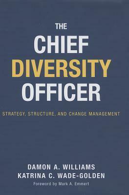 The Chief Diversity Officer: Strategy, Structure, and Change Management by Damon A. Williams, Katrina C. Wade Golden