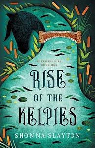 Rise of the Kelpies by Shonna Slayton
