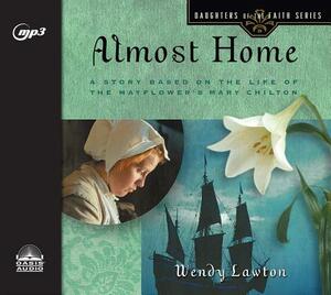 Almost Home: A Story Based on the Life of the Mayflower's Mary Chilton by Wendy Lawton