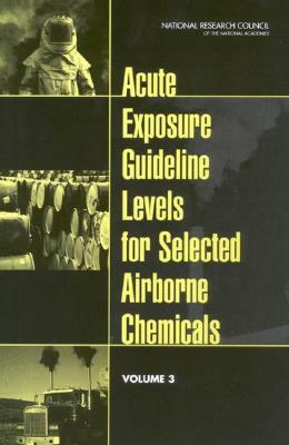 Acute Exposure Guideline Levels for Selected Airborne Chemicals: Volume 3 by Division on Engineering and Physical Sci, Board on Environmental Studies and Toxic, National Research Council