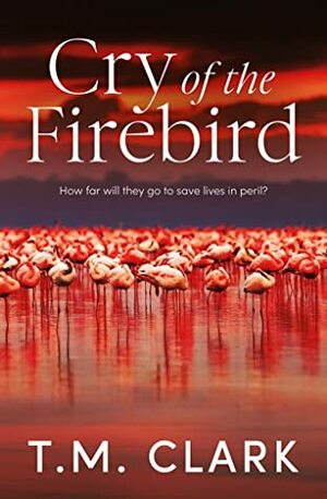 Cry of the Firebird by T.M. Clark