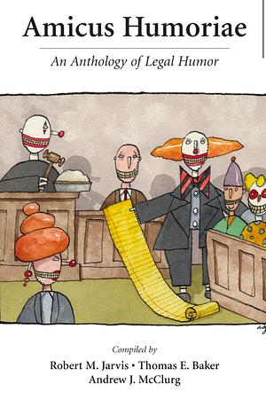 Amicus Humoriae: An Anthology of Legal Humor by Robert M. Jarvis, Andrew J. McClurg, Thomas E. Baker