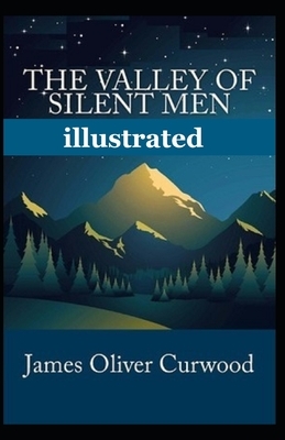 The Valley of Silent Men illustrated by James Oliver Curwood