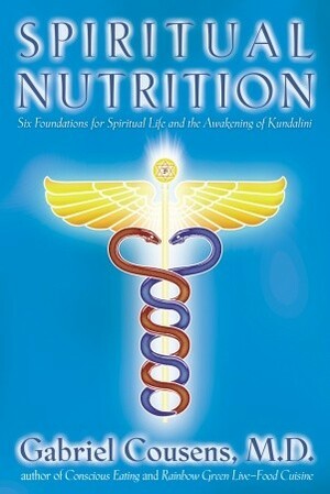 Spiritual Nutrition: Six Foundations for Spiritual Life and the Awakening of Kundalini by Gabriel Cousens