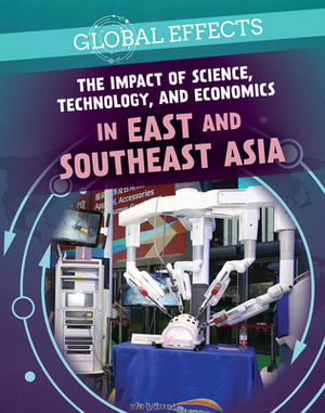 The Impact of Science, Technology, and Economics in East and Southeast Asia by Holly Brown