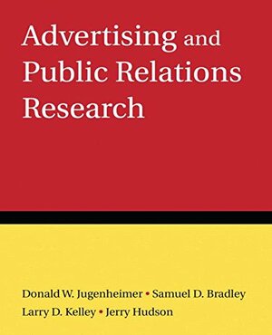 Advertising And Public Relations Research by Donald W. Jugenheimer, Jerry C. Hudson, Larry D. Kelley, Samuel D. Bradley