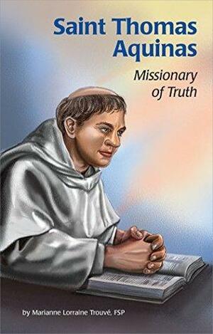 Saint Thomas Aquinas: Missionary of Truth by Cathy Morrison, Marianne Lorraine Trouvé