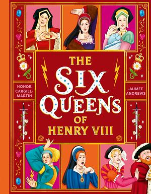 The Six Queens of Henry VIII by Honor Cargill-Martin