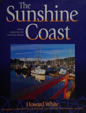 The Sunshine Coast: From Gibsons to Powell River by Howard White