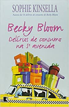 Becky Bloom. Delírios De Consumo Na 5ª Avenida by Sophie Kinsella